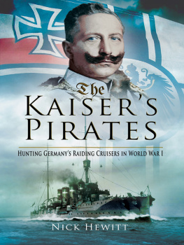 Nick Hewitt The Kaisers Pirates: Hunting Germanys Raiding Cruisers in World War I