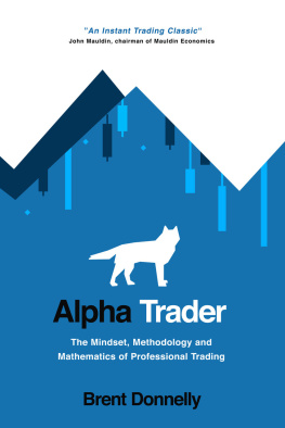 Brent Donnelly Alpha Trader: The Mindset, Methodology and Mathematics of Professional Trading