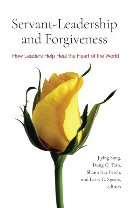 Jiying Song Servant-Leadership and Forgiveness: How Leaders Help Heal the Heart of the World