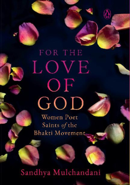 Sandhya Mulchandani - For the Love of God: Women Poet Saints of the Bhakti Movement