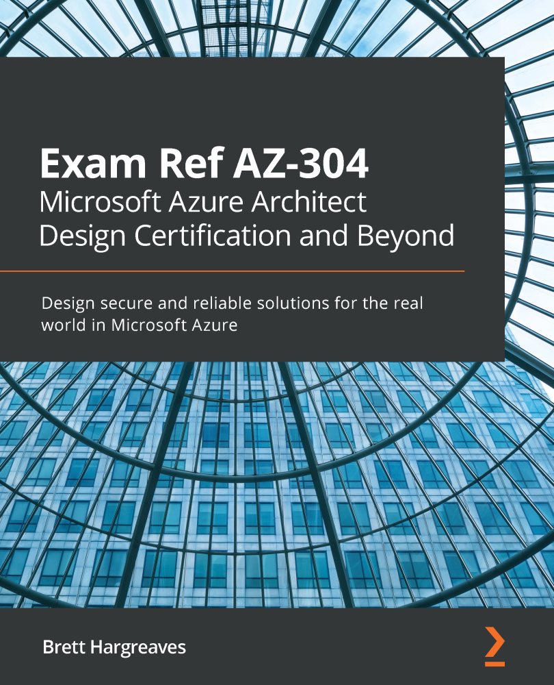 Exam Ref AZ-304 Microsoft Azure Architect Design Certification and Beyond - photo 1