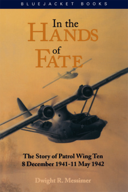 Dwight R. Messimer - In the Hands of Fate: The Story of Patrol Wing Ten, 8 December 1941 - 11 May 1942