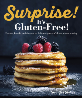 Jennifer Fisher - Surprise! Its Gluten Free!: Entrees, Breads, and Desserts so Delicious You Wont Know Whats Missing