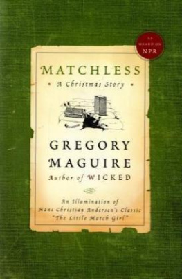 Gregory Maguire Matchless: A Christmas Story