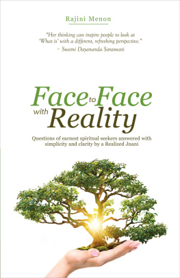 RAJINI MENON Face To Face With Reality: Questions of earnest spiritual seekers answered with simplicity and clarity by a Realized Jnani