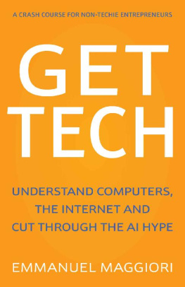 Emmanuel Maggiori - Get Tech: Understand Computers, the Internet and Cut Through the AI Hype. A crash course for non-techie entrepreneurs.