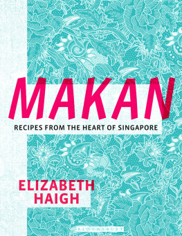 Elizabeth Haigh - Makan: Recipes from the Heart of Singapore