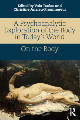 Vaia Tsolas and Christine Anzieu-Premmereur - A Psychoanalytic Exploration of the Body in Todays World: On the Body