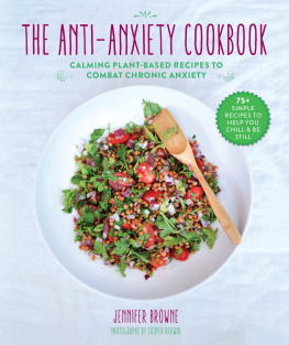 Jennifer Browne - The Anti-Anxiety Cookbook: Calming Plant-Based Recipes to Combat Chronic Anxiety