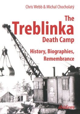 Chris Webb - The Treblinka Death Camp: History, Biographies, Remembrance