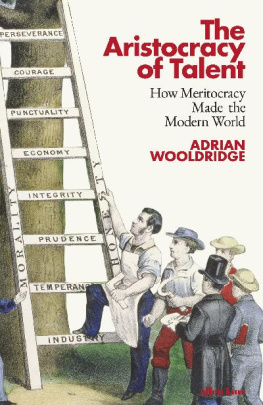 Adrian Wooldridge - The Aristocracy of Talent: How Meritocracy Made the Modern World