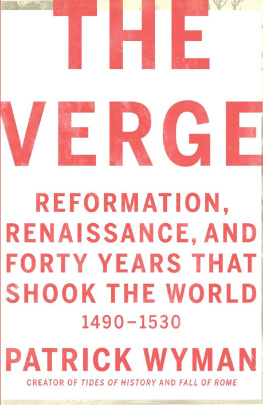 Patrick Wyman The Verge: Reformation, Renaissance, and Forty Years that Shook the World