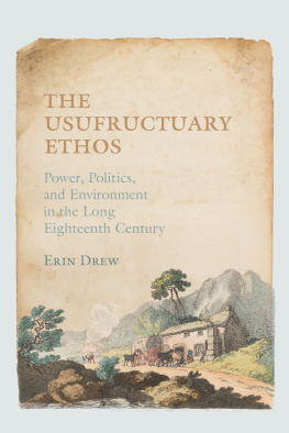 Erin Drew - The Usufructuary Ethos: Power, Politics, and Environment in the Long Eighteenth Century