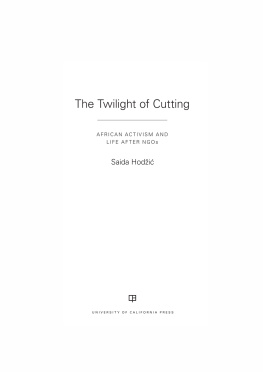 Hodzic - The Twilight of Cutting: African Activism and Life After NGOs