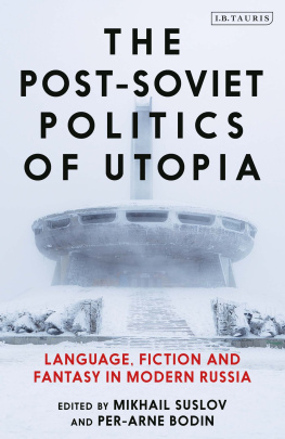 Mikhail Suslov - The Post-Soviet Politics of Utopia: Language, Fiction and Fantasy in Modern Russia