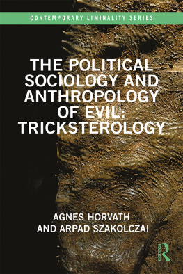 Agnes Horvath - The Political Sociology and Anthropology of Evil: Tricksterology