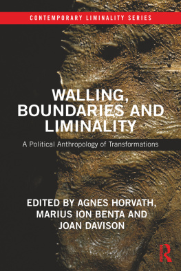 Agnes Horvath - Walling, Boundaries and Liminality: A Political Anthropology of Transformations