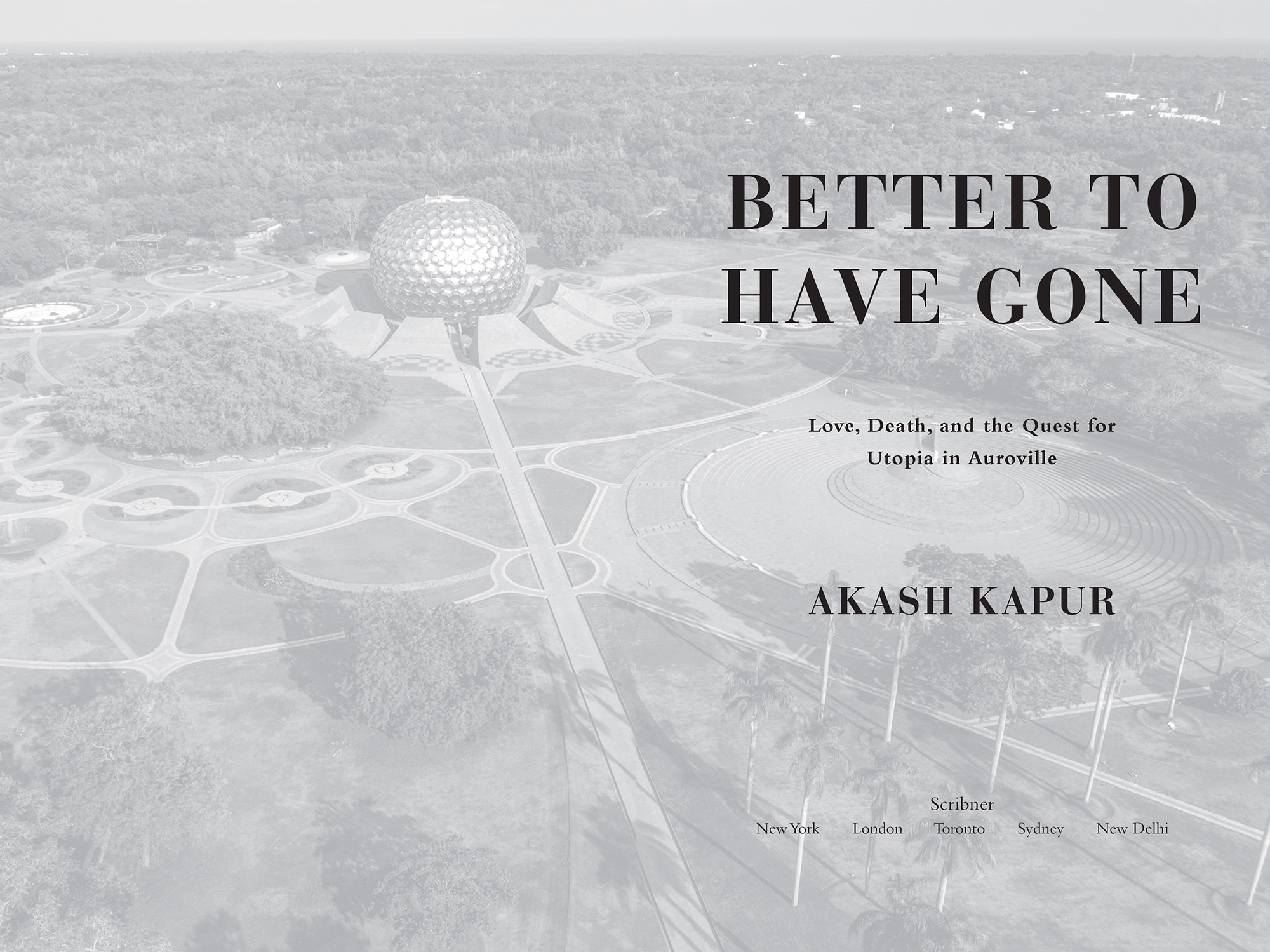 PRAISE FOR AKASH KAPUR For Better to Have Gone Akash Kapurs gripping quest for - photo 2