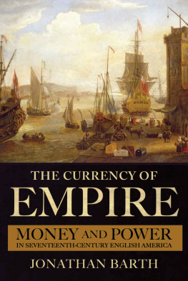 Jonathan Barth - The Currency of Empire: Money and Power in Seventeenth-Century English America