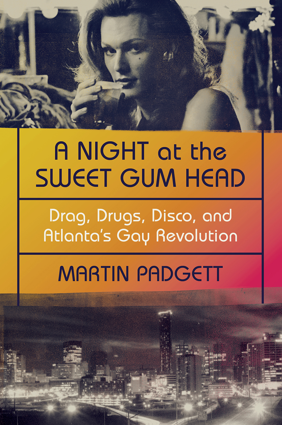 A NIGHT AT THE SWEET GUM HEAD Drag Drugs Discoand Atlantas Gay Revolution - photo 1