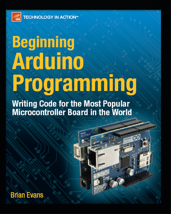 Beginning Arduino Programming Copyright 2011 by Brian Evans All rights - photo 1