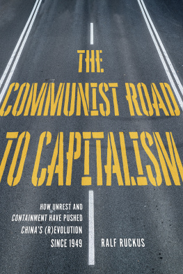 Ralf Ruckus The Communist Road to Capitalism: How Social Unrest and Containment Have Pushed Chinas (R)Evolution Since 1949