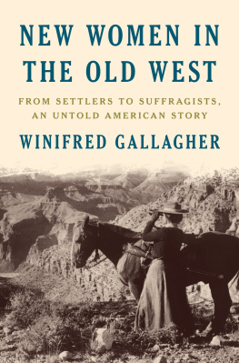 Winifred Gallagher - New Women in the Old West: From Settlers to Suffragists, an Untold American Story