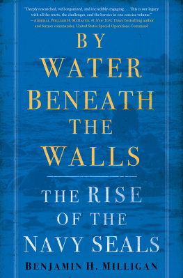 Benjamin H. Milligan - By Water Beneath the Walls: The Rise of the Navy SEALs