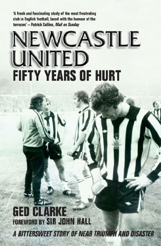 NEWCASTLE UNITED FIFTY YEARS OF HURT A BITTERSWEET STORY OF NEAR TRIUMPH AND - photo 1