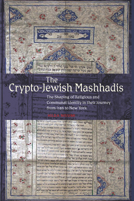 Hilda Nissimi - The Crypto-Jewish Mashhadis: The Shaping of Religious and Communal Identity in Their Journey from Iran to New York