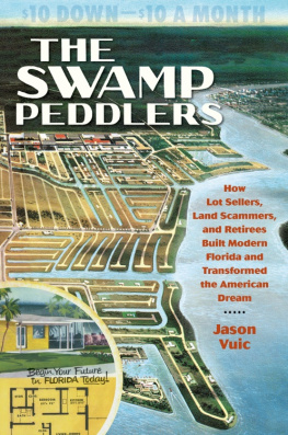 Jason Vuic - The Swamp Peddlers: How Lot Sellers, Land Scammers, and Retirees Built Modern Florida and Transformed the American Dream