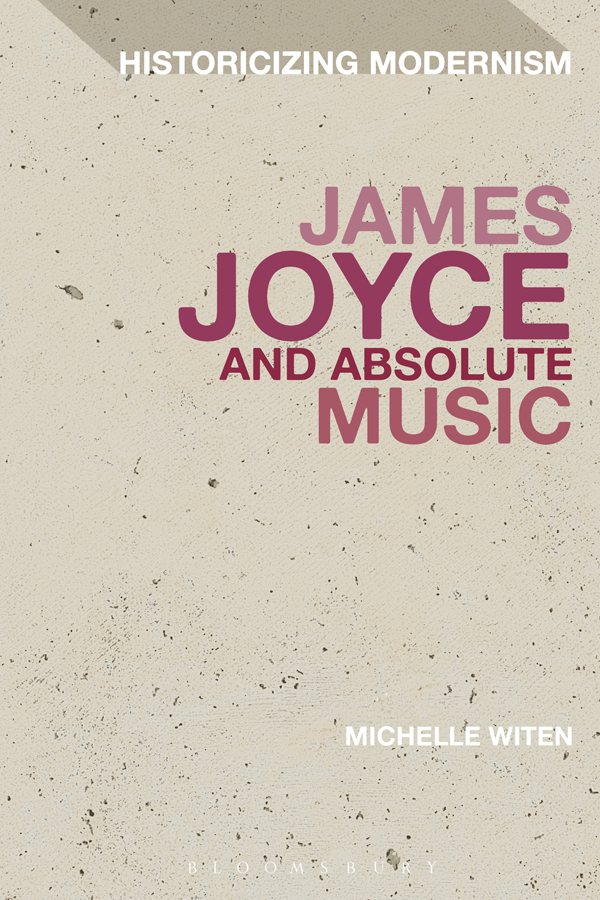 James Joyce and Absolute Music Historicizing Modernism Series Editors Matthew - photo 1