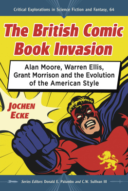 Ecke Jochen The British Comic Book Invasion: Alan Moore, Warren Ellis, Grant Morrison and the Evolution of the American Style