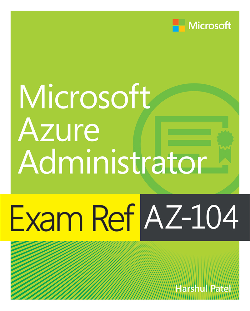 Exam Ref AZ-104 Microsoft Azure Administrator Harshul Patel Exam Ref AZ-104 - photo 1