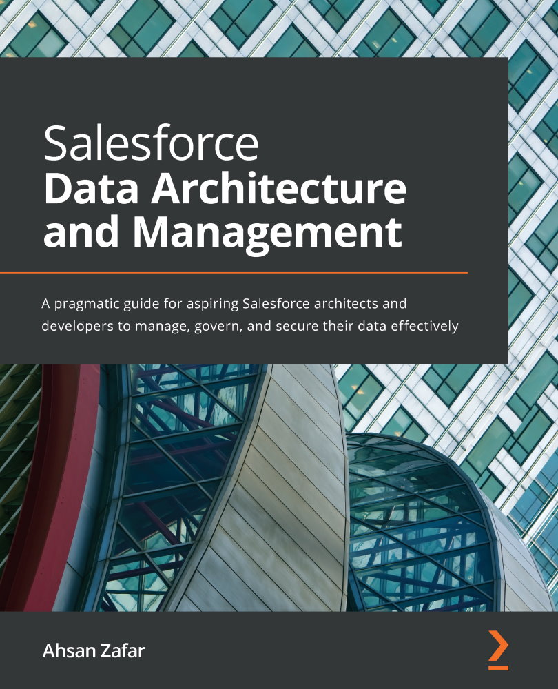 Salesforce Data Architecture and Management A pragmatic guide for aspiring - photo 1