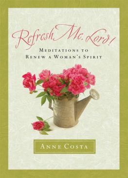 Anne Costa Refresh Me, Lord!: Meditations to Renew a Womans Spirit