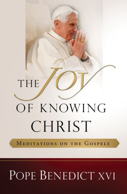 Pope Benedict XVI - The Joy of Knowing Christ: Meditations on the Gospels