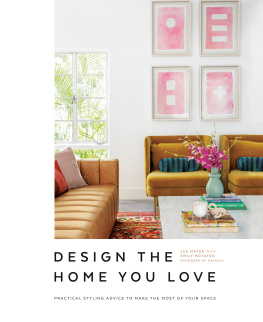 Lee Mayer - Design the Home You Love: Practical Styling Advice to Make the Most of Your Space