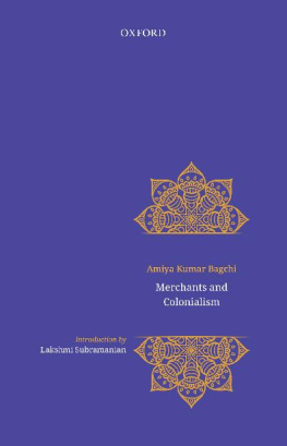 Amiya Kumar Bagchi - Merchants and Colonialism: Freedom, Resistance, and Statelessness in Upland Northeast India