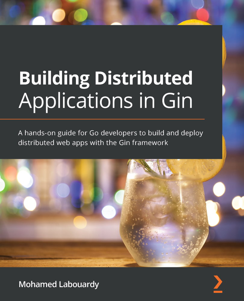 Building Distributed Applications in Gin A hands-on guide for Go developers to - photo 1