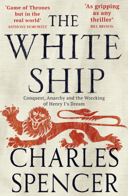 Charles Spencer The White Ship: Conquest, Anarchy and the Wrecking of Henry I’s Dream