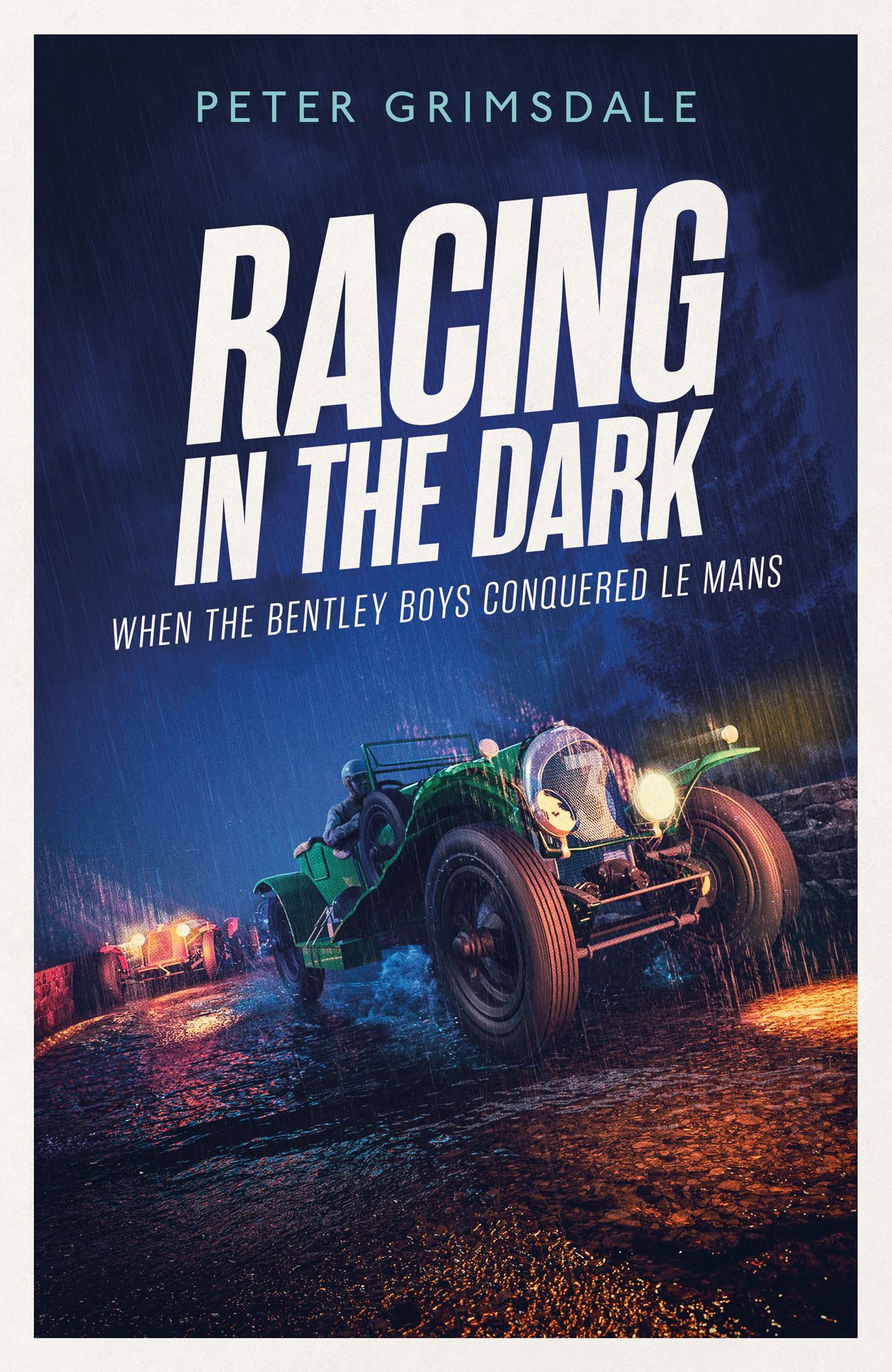 Peter Grimsdale Racing in the Dark When the Bentley Boys Conquered Le Mans - photo 1