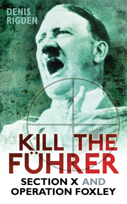 Denis Rigden - Kill the Fuhrer: Section X and Operation Foxley