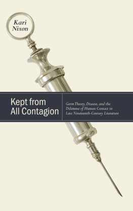 Kari Nixon - Kept from All Contagion: Germ Theory, Disease, and the Dilemma of Human Contact in Late Nineteenth-Century Literature