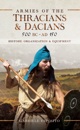 Gabriele Esposito Armies of the Thracians and Dacians, 500 BC to AD 150: History, Organization and Equipment