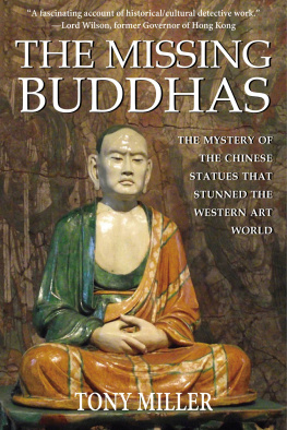 Tony Miller The Missing Buddhas: The mystery of the Chinese Buddhist statues that stunned the Western art world