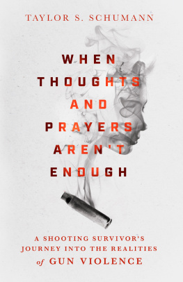 Taylor S. Schumann - When Thoughts and Prayers Arent Enough: A Shooting Survivors Journey Into the Realities of Gun Violence
