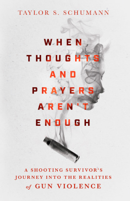 Taylor S. Schumann When Thoughts and Prayers Arent Enough: A Shooting Survivors Journey Into the Realities of Gun Violence