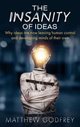 Matthew Godfrey - The Insanity Of Ideas: Why ideas are now leaving human control and developing minds of their own. (English Edition)