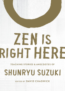 Shunryu Suzuki Zen Is Right Here: Teaching Stories and Anecdotes of Shunryu Suzuki, Author of Zen Mind, Beginners Mind